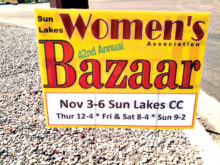 Have you seen the signs? The Sun Lakes Women’s Association prepares for its 42nd annual Bazaar November 3-6; Thursday from Noon-4:00 p.m., Friday from 8:00 a.m.-4:00 p.m., Saturday from 8:00 a.m.-4:00 p.m. and Sunday from 9:00 a.m.-2:00 p.m.